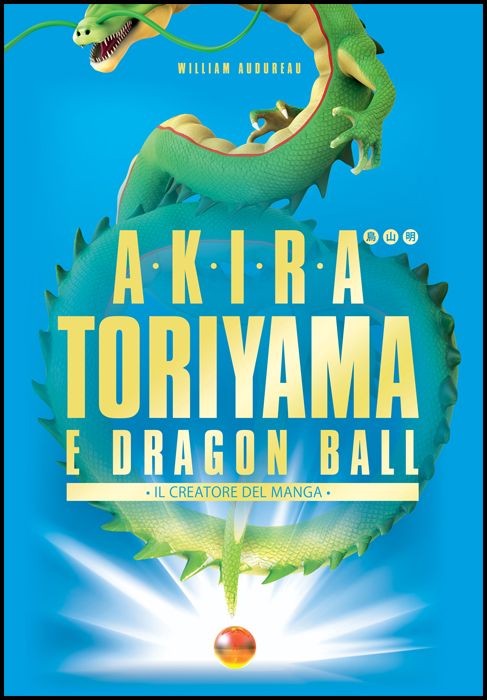 AKIRA TORIYAMA E DRAGON BALL - IL CREATORE DEL MANGA