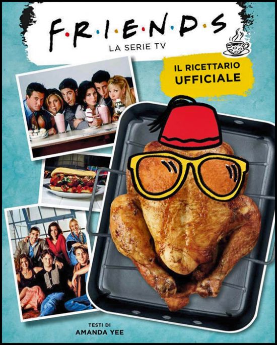 FRIENDS - LA SERIE TV - IL RICETTARIO UFFICIALE