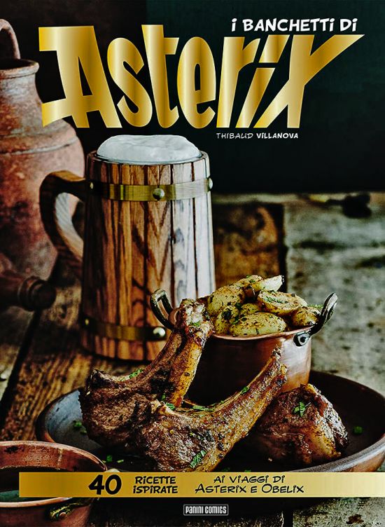 I BANCHETTI DI ASTERIX - 40 RICETTE ISPIRATE AI VIAGGI DI ASTERIX E OBELIX