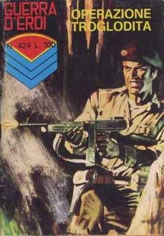 GUERRA D'EROI #   424: OPERAZIONE TROGLODITA