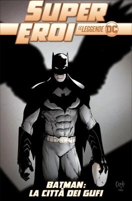 SUPEREROI LE LEGGENDE DC #    27: BATMAN LA CITTA' DEI GUFI