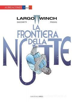 AUREACOMIX LINEA BD #    84 - LARGO WINCH 23: LA FRONTIERA DELLA NOTTE