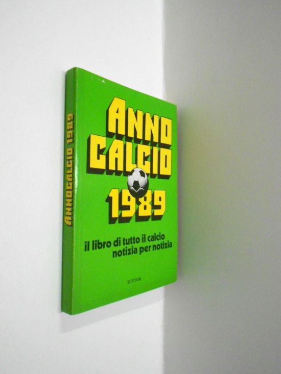 ANNO CALCIO 1989: IL LIBRO DI TUTTO IL CALCIO NOTIZIA PER NOTIZIA