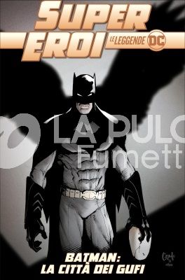 SUPEREROI LE LEGGENDE DC #    27: BATMAN LA CITTA' DEI GUFI