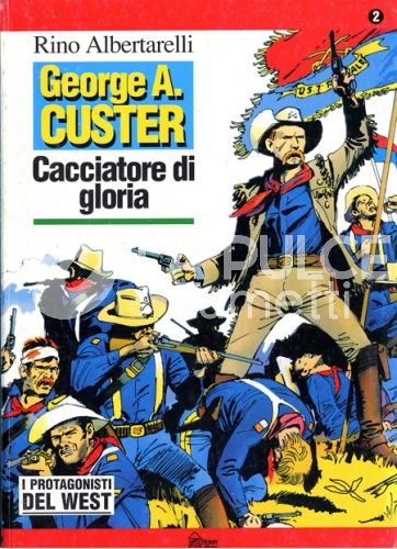 PROTAGONISTI DEL WEST #     2 GEORGE A. CUSTER
