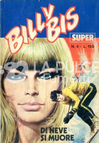 BILLY BIS SUPER #     6: DI NEVE SI MUORE