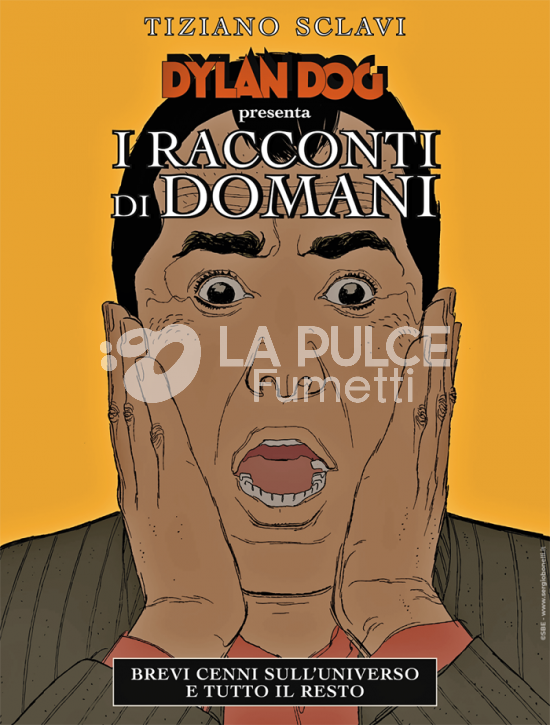 IL DYLAN DOG DI TIZIANO SCLAVI #    30 - DYLAN DOG PRESENTA I RACCONTI DI DOMANI #     3: BREVI CENNI SULL'UNIVERSO E TUTTO IL RESTO
