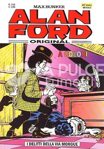 ALAN FORD ORIGINALE #   532: I DELITTI DELLA VIA MORGUE - A COLORI