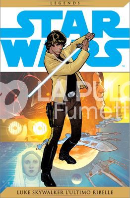 STAR WARS LEGENDS # 4: LUKE SKYWALKER L'ULTIMO RIBELLE